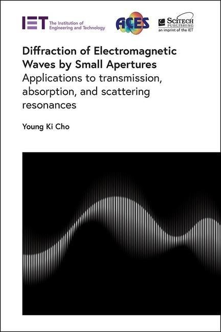 Diffraction of Electromagnetic Waves by Small Apertures: Applications to Transmission, Absorption, and Scattering Resonances