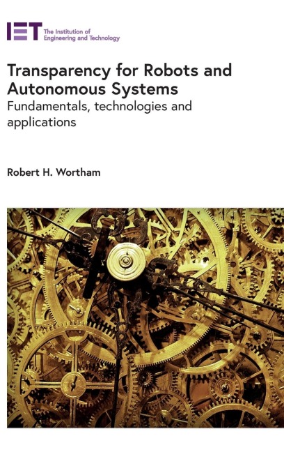 Transparency for Robots and Autonomous Systems: Fundamentals, Technologies and Applications