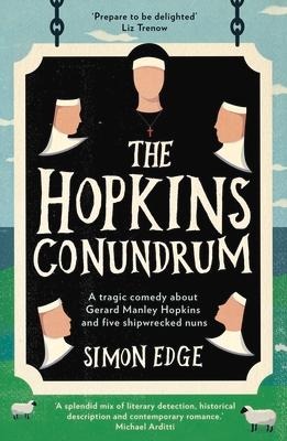 The Hopkins Conundrum: A Tragic Comedy about Gerard Manley Hopkins and Five Shipwrecked Nuns