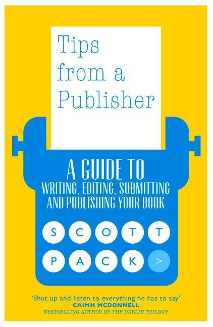 Tips from a Publisher: A Guide to Writing, Editing, Submitting and Publishing Your Book