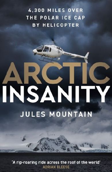 Arctic Insanity: 4,300 miles over the polar ice cap by helicopter