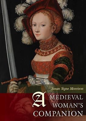 A Medieval Womans Companion: Womens Lives in the European Middle Ages