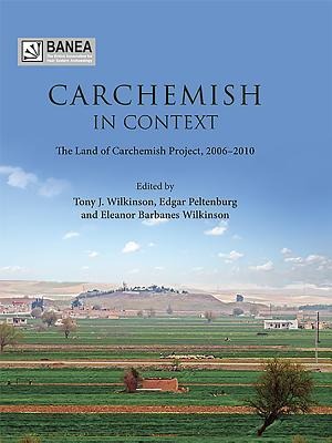 Carchemish in Context: The Land of Carchemish Project, 2006-2010
