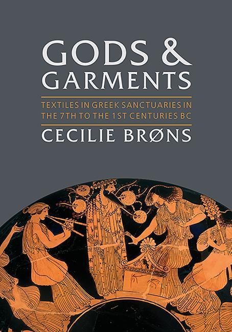 Gods and Garments: Textiles in Greek Sanctuaries in the 7th to the 1st Centuries BC