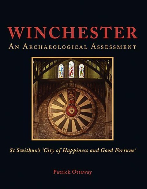 Winchester: An Archaeological Assessment: Swithun's 'City of Happiness and Good Fortune'