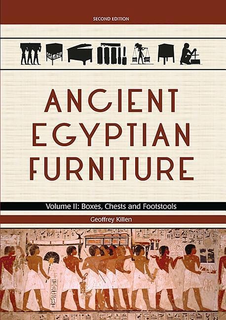 Ancient Egyptian Furniture: Volume II - Boxes, Chests and Footstools