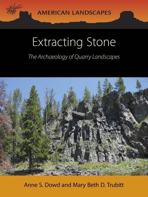 Extracting Stone: The Archaeology of Quarry Landscapes