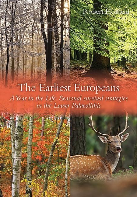 The Earliest Europeans - A Year in the Life: Survival Strategies in the Lower Palaeolithic