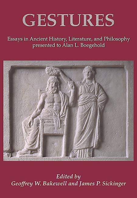 Gestures: Essays in Ancient History, Literature, and Philosophy Presented to Alan L Boegehold