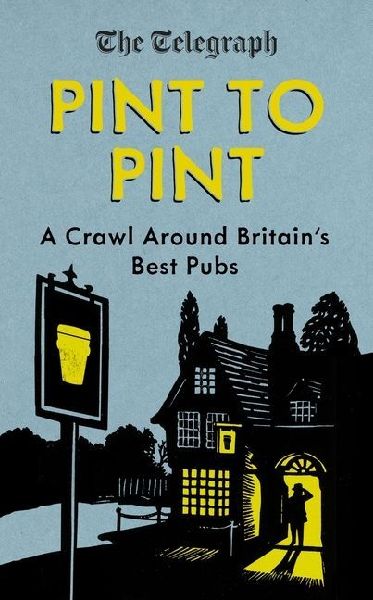 Pint to Pint: A Crawl Around Britains Best Pubs