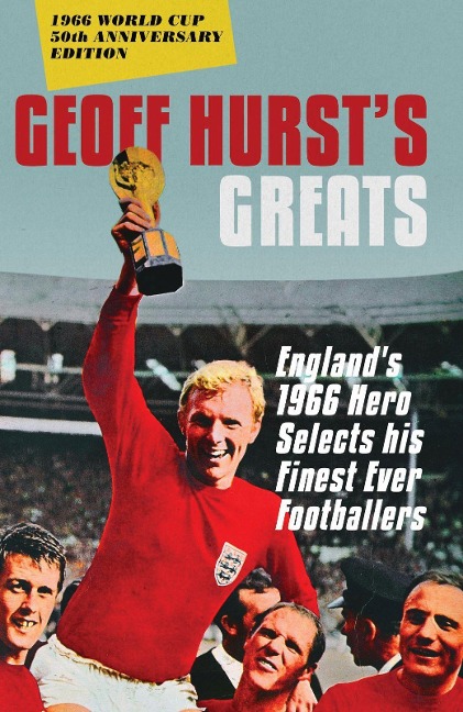 Geoff Hursts Greats: Englands 1966 Hero Selects His Finest Ever Footballers