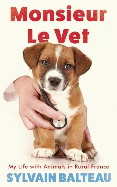 Monsieur Le Vet: My Life with Animals in Rural France