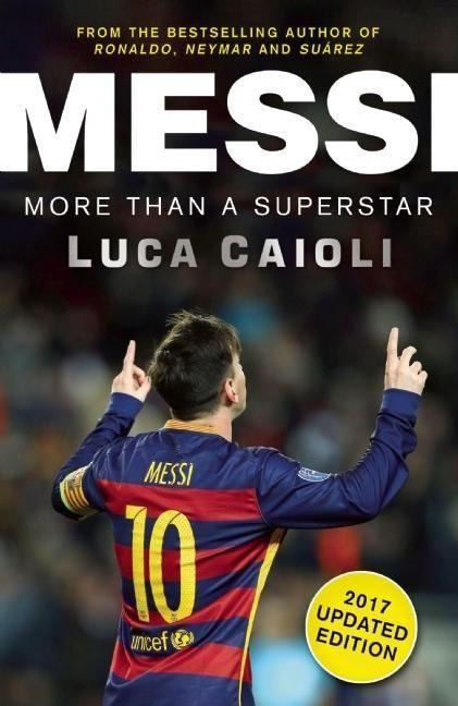 Messi - 2017 Updated Edition: More Than a Superstar
