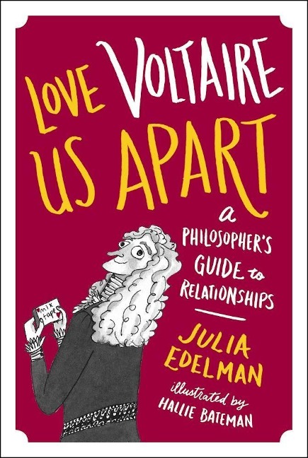 Love Voltaire Us Apart: A Philosophers Guide to Relationships
