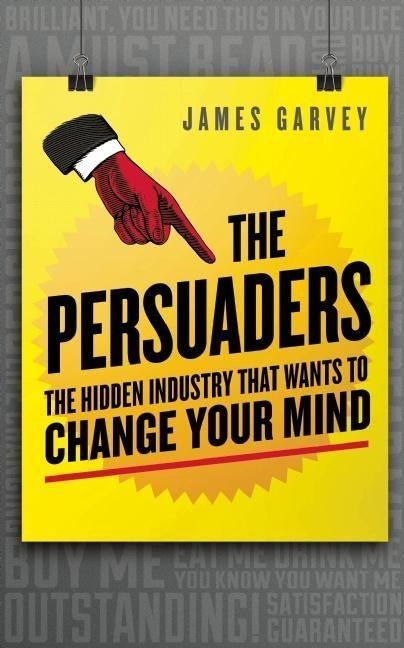 The Persuaders: The Hidden Industry That Wants to Change Your Mind