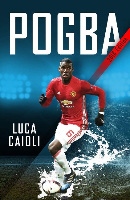 Pogba: The Rise of Manchester United's Homecoming Hero