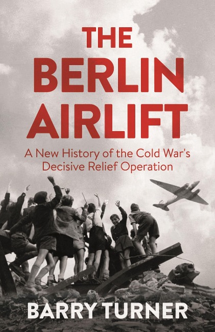 The Berlin Airlift: The Relief Operation That Defined the Cold War