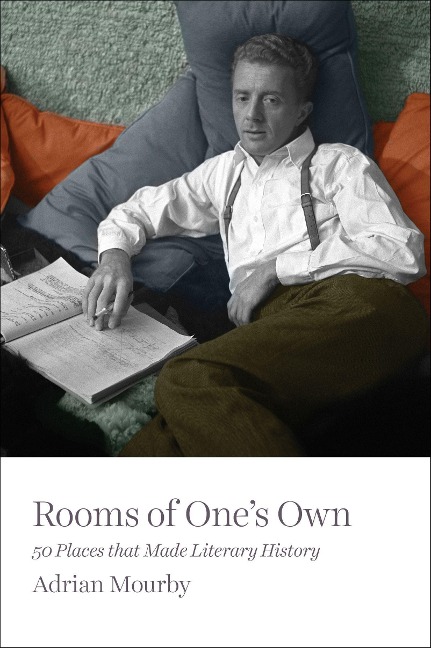 Rooms of Ones Own: 50 Places That Made Literary History