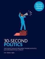 30-Second Politics: The 50 most thought-provoking ideas in politics, each explained in half a minute