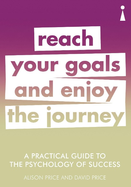 A Practical Guide to the Psychology of Success: Reach Your Goals & Enjoy the Journey
