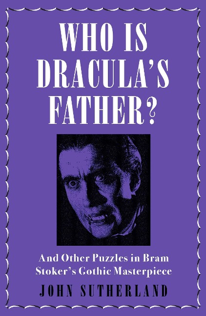 Who Is Draculas Father?: And Other Puzzles in Bram Stokers Gothic Masterpiece