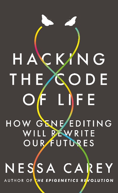 Hacking the Code of Life: How Gene Editing Will Rewrite Our Futures
