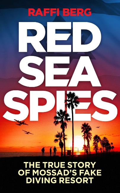 Red Sea Spies: The True Story of Mossads Fake Diving Resort