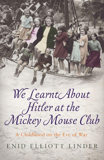 We Learnt about Hitler at the Mickey Mouse Club: A Childhood on the Eve of War