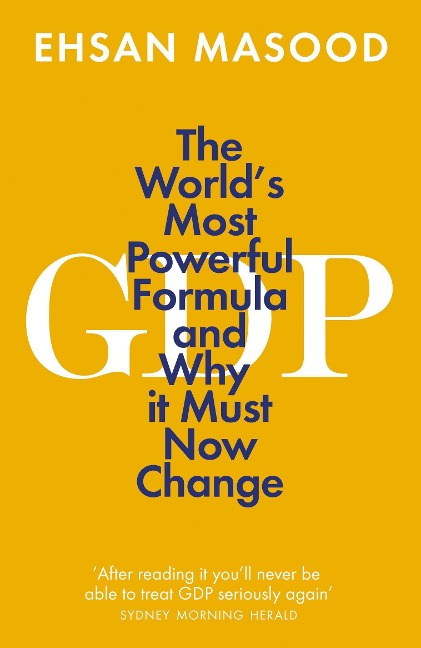 GDP: The Worlds Most Powerful Formula and Why it Must Now Change