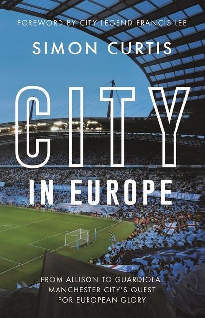 City in Europe: From Allison to Guardiola: Manchester Citys quest for European glory