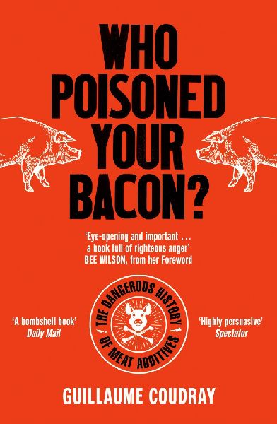 Who Poisoned Your Bacon?: The Dangerous History of Meat Additives