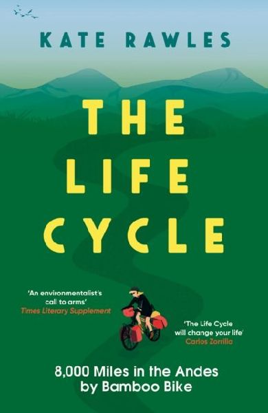 The Life Cycle: 8,000 Miles in the Andes by Bamboo Bike