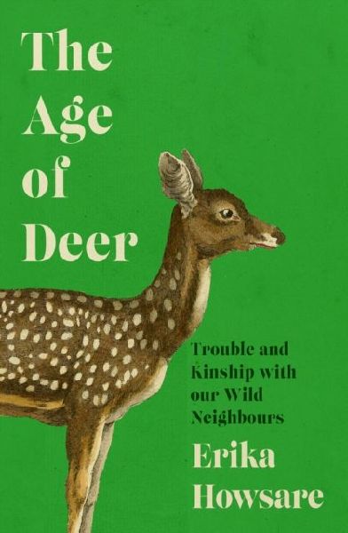 The Age of Deer: Trouble and Kinship with our Wild Neighbours