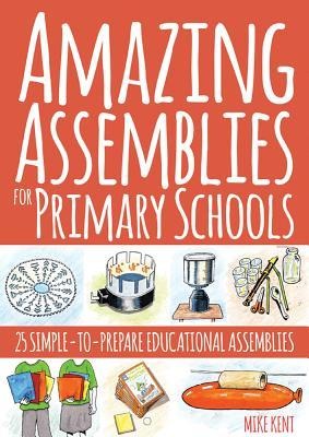 Amazing Assemblies for Primary Schools: 25 Simple-To-Prepare Educational Assemblies
