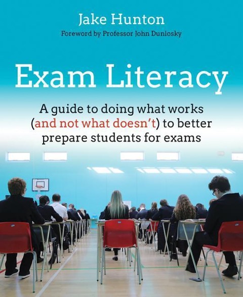 Exam Literacy: A Guide to Doing What Works (and Not What Doesnt) to Better Prepare Students for Exams
