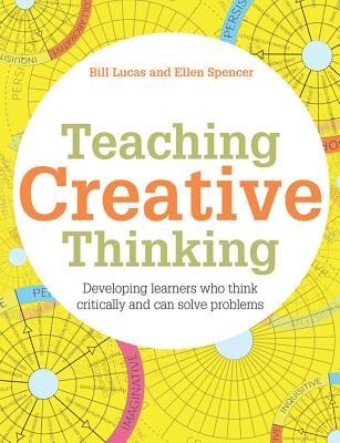 Teaching Creative Thinking: Developing Learners Who Generate Ideas and Can Think Critically