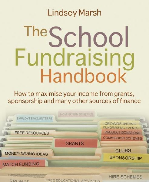 The School Fundraising Handbook: How to Maximise Your Income from Grants, Sponsorship and Many Other Sources of Finance