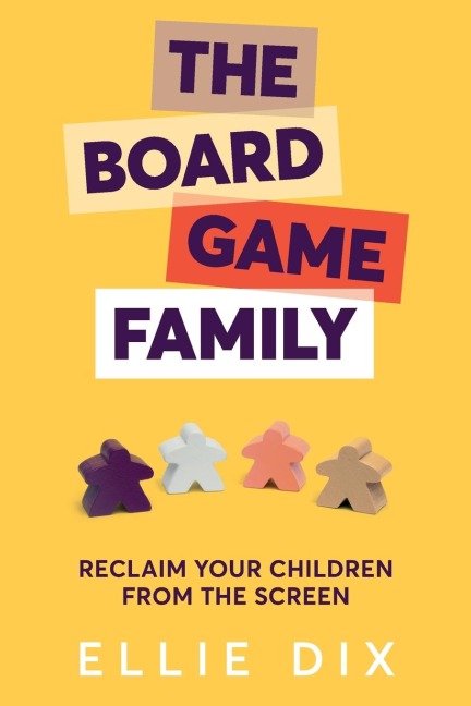 The Board Game Family: Reclaim your children from the screen