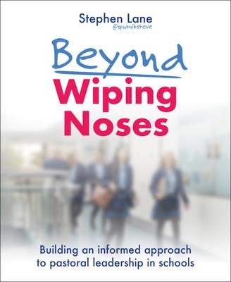 Beyond Wiping Noses: Building an Informed Approach to Pastoral Leadership in Schools