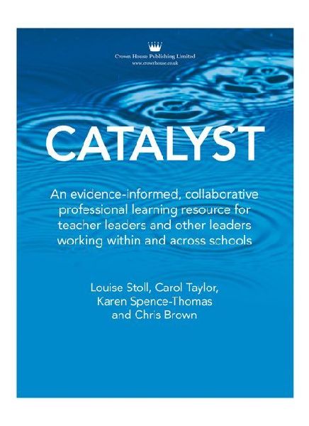 Catalyst: An Evidence-Informed, Collaborative Professional Learning Resource for Teacher Leaders and Other Leaders Working Within and Across Schools