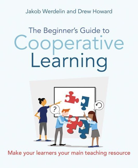 The Beginner's Guide to Cooperative Learning: Make Your Learners Your Main Teaching Resource