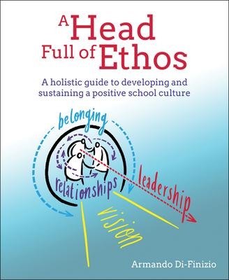A Head Full of Ethos: A Holistic Guide to Developing and Sustaining a Positive School Culture