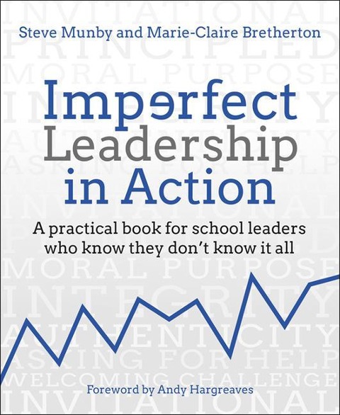 Imperfect Leadership in Action: A Practical Book for School Leaders Who Know They Dont Know It All