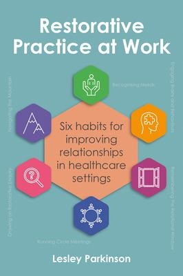 Restorative Practice at Work: Six Habits for Improving Relationships in Healthcare Settings