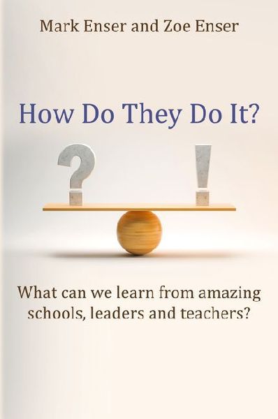 How Do They Do It?: What can we learn from amazing schools, leaders and teachers?