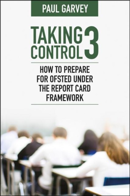 Taking Control 3: How to Prepare for Ofsted Under the Report Card Framework