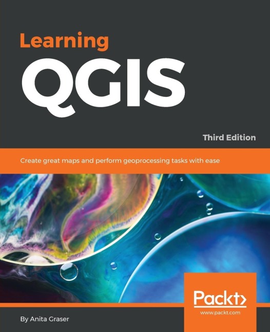 Learning QGIS - Third Edition: Create great maps and perform geoprocessing tasks with ease