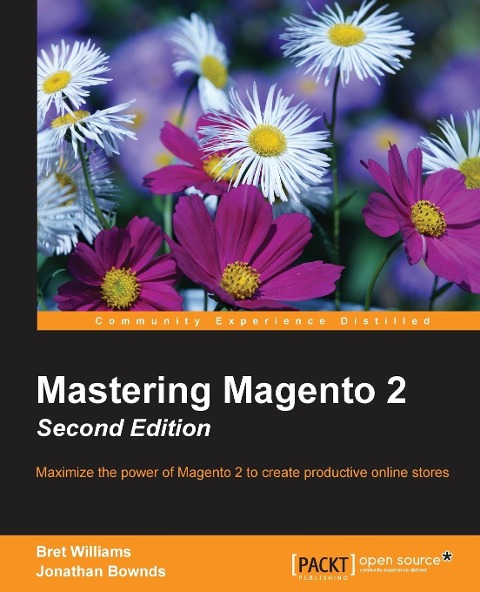 Mastering Magento 2 - Second Edition: Maximize the power of Magento 2 to create productive online stores