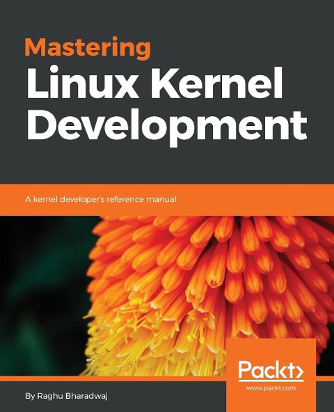 Mastering Linux Kernel Development: A kernel developers reference manual
