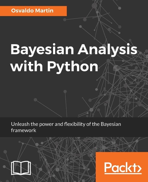 Bayesian Analysis with Python: Unleash the power and flexibility of the Bayesian framework